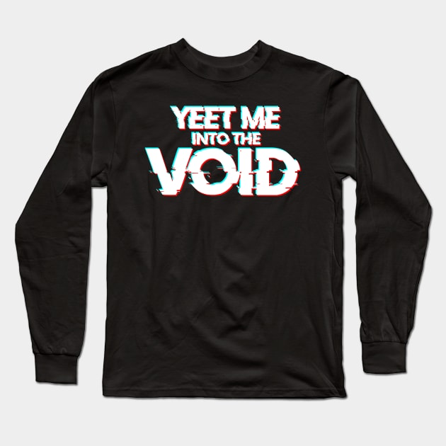 YEET ME INTO THE VOID Long Sleeve T-Shirt by ilcalvelage